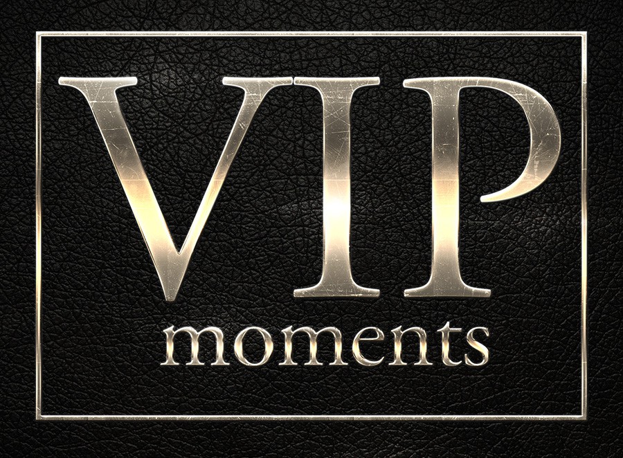 VIP moments