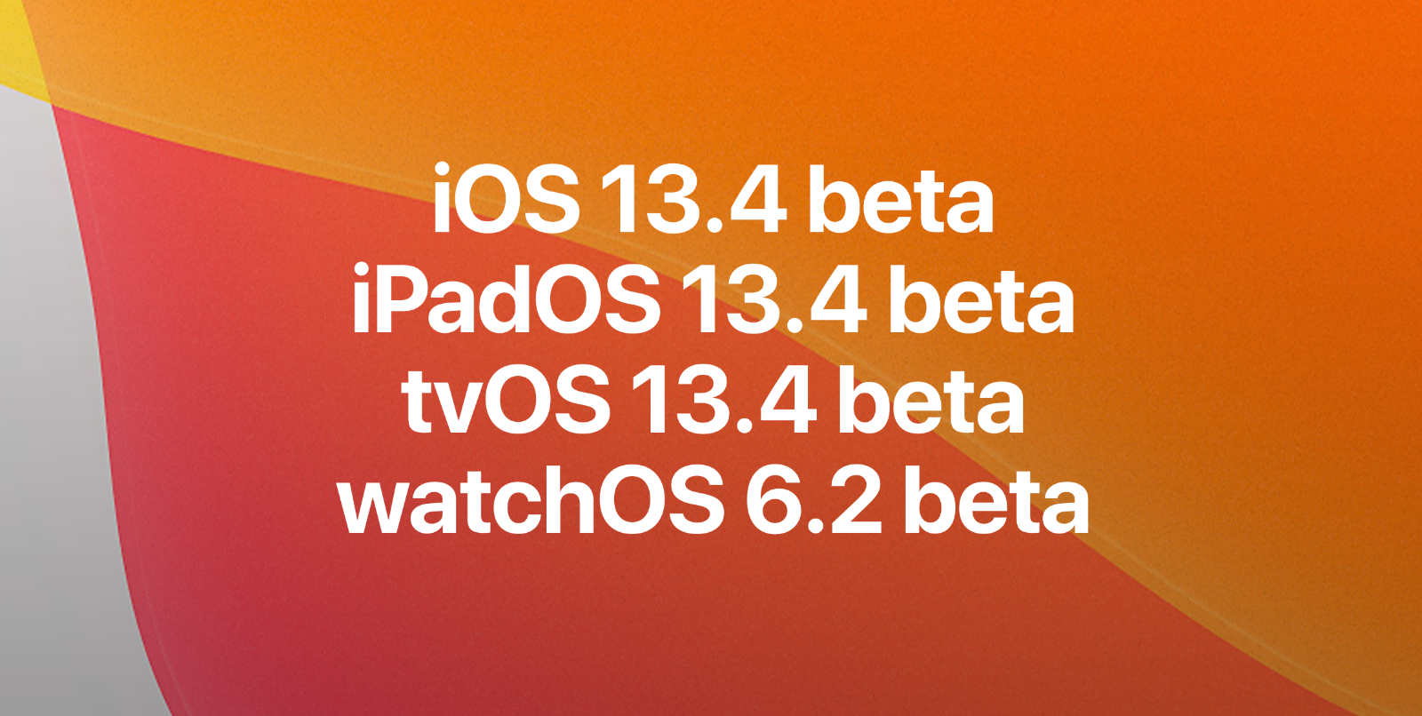 iOS 13.4 beta, iPadOS 13.4 beta, tvOS 13.4 beta, y watchOS 6.2