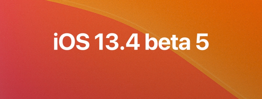 iOS 13.4 beta 5, iPadOS 13.4 beta 5, tvOS 13.4 beta 5, y watchOS 6.2 beta 5